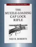 Pușca cu încărcare prin gura țevii - The Muzzle-Loading Cap Lock Rifle