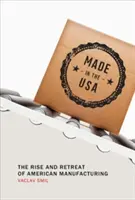 Made in the USA: Ascensiunea și retragerea producției americane - Made in the USA: The Rise and Retreat of American Manufacturing