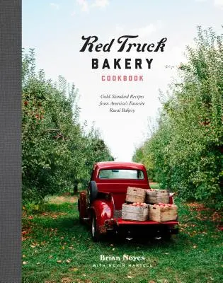 Cartea de bucate Red Truck Bakery: Rețete Gold-Standard de la brutăria rurală preferată a Americii - Red Truck Bakery Cookbook: Gold-Standard Recipes from America's Favorite Rural Bakery