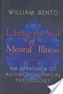 Ridicarea vălului bolii mintale: O abordare a psihologiei antroposofice - Lifting the Veil of Mental Illness: An Approach to Anthroposophical Psychology