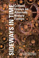 Sideways in Time: Eseuri critice despre ficțiunea istoriei alternative - Sideways in Time: Critical Essays on Alternate History Fiction