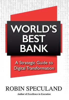 Cea mai bună bancă din lume: Un ghid strategic pentru transformarea digitală - World's Best Bank: A Strategic Guide to Digital Transformation