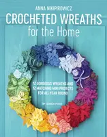 Coronițe croșetate pentru casă: 12 coronițe superbe și 12 mini-proiecte asortate pentru tot anul - Crocheted Wreaths for the Home: 12 Gorgeous Wreaths and 12 Matching Mini Projects for All Year Round