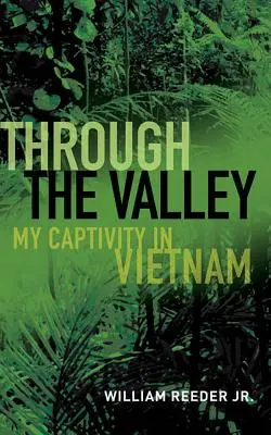 Prin vale: Captivitatea mea în Vietnam - Through the Valley: My Captivity in Vietnam