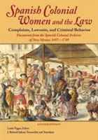 Femeile coloniale spaniole și legea: Plângeri, procese și comportamente criminale: Documente din arhivele coloniale spaniole din New Mexico, 1697-1749 - Spanish Colonial Women and the Law: Complaints, Lawsuits, and Criminal Behavior: Documents from the Spanish Colonial Archives of New Mexico, 1697-1749