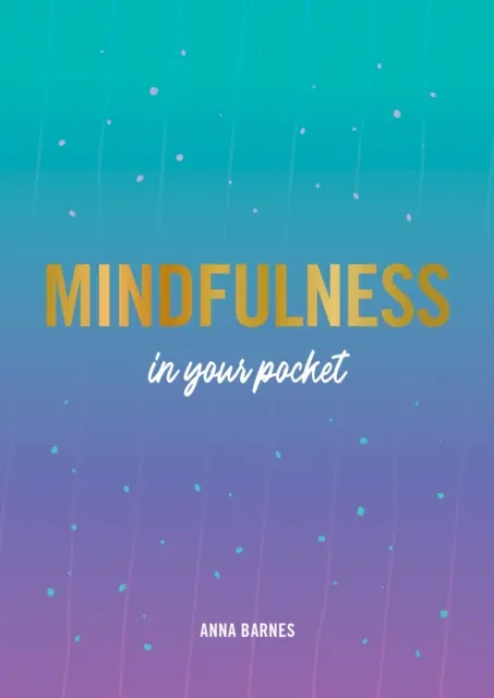Mindfulness în buzunar - Sfaturi și sfaturi pentru o persoană mai atentă - Mindfulness in Your Pocket - Tips and Advice for a More Mindful You