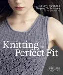 Knitting the Perfect Fit: Tehnici esențiale de modelare complet croită pentru rezultate de designer - Knitting the Perfect Fit: Essential Fully Fashioned Shaping Techniques for Designer Results