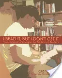 I Read It, But I Don't Get It: Comprehension Strategies for Adolescent Readers