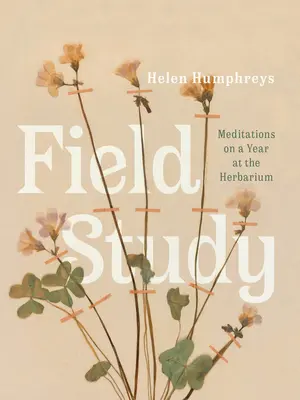 Studiu de teren: Meditations on a Year at the Herbarium - Field Study: Meditations on a Year at the Herbarium