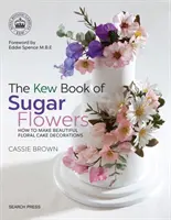 Cartea Kew a florilor de zahăr - The Kew Book of Sugar Flowers