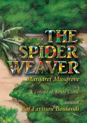 Țesătorul de păianjeni: O legendă a țesăturii Kente - The Spider Weaver: A Legend of Kente Cloth