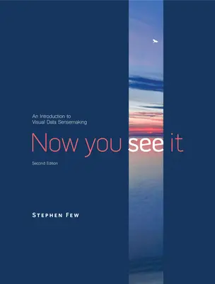 Now You See It: An Introduction to Visual Data Sensemaking (O introducere în detectarea vizuală a datelor) - Now You See It: An Introduction to Visual Data Sensemaking