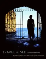 Călătorește și vezi: Practici artistice ale diasporei negre începând cu anii 1980 - Travel & See: Black Diaspora Art Practices Since the 1980s