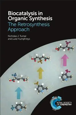 Biocatalysis in Organic Synthesis: Abordarea retrosintezei - Biocatalysis in Organic Synthesis: The Retrosynthesis Approach