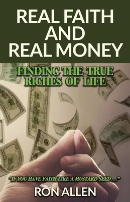 Credință adevărată și bani adevărați: Găsirea adevăratei bogății a vieții - Real Faith and Real Money: Finding the True Riches of Life
