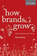 Cum cresc mărcile: Ce nu știu specialiștii în marketing - How Brands Grow: What Marketers Don't Know