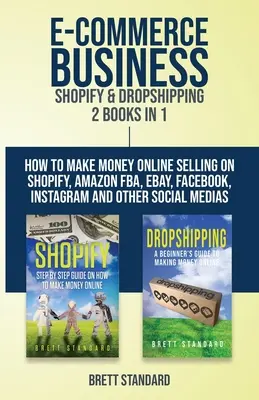 E-Commerce Business - Shopify & Dropshipping: 2 cărți în 1: Cum să faci bani online vânzând pe Shopify, Amazon FBA, eBay, Facebook, Instagram și Oth - E-Commerce Business - Shopify & Dropshipping: 2 Books in 1: How to Make Money Online Selling on Shopify, Amazon FBA, eBay, Facebook, Instagram and Oth