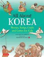 Totul despre Coreea: Povești, cântece, meșteșuguri și jocuri pentru copii - All about Korea: Stories, Songs, Crafts and Games for Kids