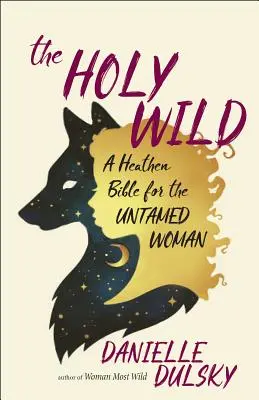Sfânta sălbăticiune: O Biblie Heathen pentru femeia neîmblânzită - The Holy Wild: A Heathen Bible for the Untamed Woman