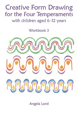 Creative Form Drawing for the Four Temperaments: Cu copii în vârstă de 6-12 ani - Creative Form Drawing for the Four Temperaments: With Children Aged 6-12