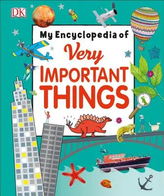 Enciclopedia mea de lucruri foarte importante: Pentru micii învățăcei care vor să știe totul - My Encyclopedia of Very Important Things: For Little Learners Who Want to Know Everything
