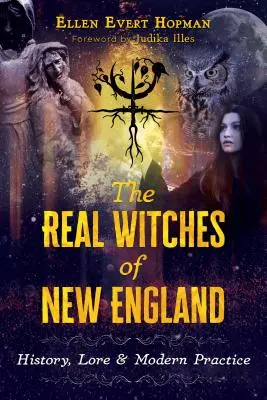 Adevăratele vrăjitoare din Noua Anglie: Istorie, tradiție și practici moderne - The Real Witches of New England: History, Lore, and Modern Practice