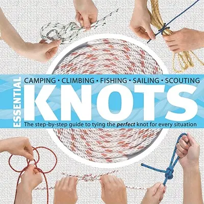 Noduri esențiale: Ghidul pas cu pas pentru realizarea nodului perfect pentru orice situație [cu frânghie] - Essential Knots: The Step-By-Step Guide to Tying the Perfect Knot for Every Situation [With Rope]