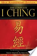 The Complete I Ching -- 10th Anniversary Edition: Traducerea definitivă a maestrului taoist Alfred Huang - The Complete I Ching -- 10th Anniversary Edition: The Definitive Translation by Taoist Master Alfred Huang