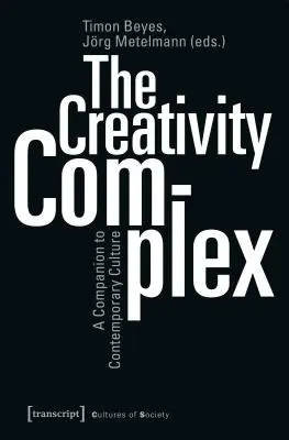 Complexul creativității: O însoțire a culturii contemporane - The Creativity Complex: A Companion to Contemporary Culture
