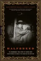 Halfbreed: The Remarkable True Story of George Bent--Caught Between the Worlds of the Indian and the White Man