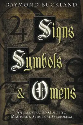 Semne, simboluri și preziceri: Un ghid ilustrat al simbolismului magic și spiritual - Signs, Symbols & Omens: An Illustrated Guide to Magical & Spiritual Symbolism