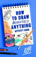Cum să desenezi absolut orice Carte de activități - How to Draw Absolutely Anything Activity Book