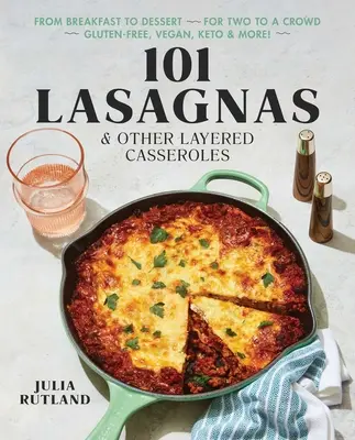101 Lasagnas și alte caserole în straturi - 101 Lasagnas & Other Layered Casseroles