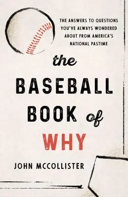 Cartea de baseball a motivelor: The Answers to Questions You've Always Wondored about from America's National Pastime - The Baseball Book of Why: The Answers to Questions You've Always Wondered about from America's National Pastime
