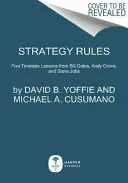 Regulile strategiei: Cinci lecții atemporale de la Bill Gates, Andy Grove și Steve Jobs - Strategy Rules: Five Timeless Lessons from Bill Gates, Andy Grove, and Steve Jobs