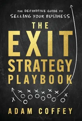 The Exit-Strategy Playbook: Ghidul definitoriu pentru vânzarea afacerii dvs. - The Exit-Strategy Playbook: The Definitive Guide to Selling Your Business