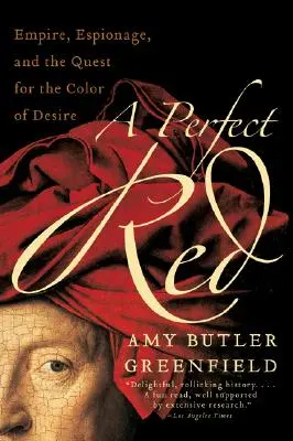Un roșu perfect: Imperiul, spionajul și căutarea culorii dorinței - A Perfect Red: Empire, Espionage, and the Quest for the Color of Desire