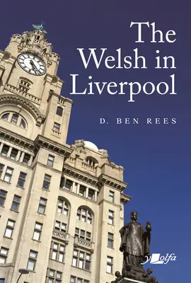Galezii din Liverpool: O istorie remarcabilă - The Welsh in Liverpool: A Remarkable History