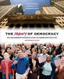 Ironia democrației: O introducere neobișnuită în politica americană - The Irony of Democracy: An Uncommon Introduction to American Politics