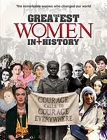 Cele mai mari femei din istorie: Femeile remarcabile care ne-au schimbat lumea: The Remarkable Women Who Changed Our World - The Greatest Women in History: The Remarkable Women Who Changed Our World
