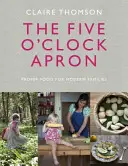 The Five O'Clock Apron: Mâncare adecvată pentru familiile moderne - The Five O'Clock Apron: Proper Food for Modern Families