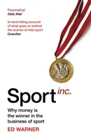 Sport Inc: Why Money Is the Winner in the Business of Sport - Sport Inc.: Why Money Is the Winner in the Business of Sport