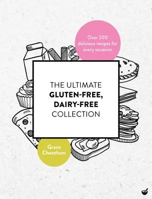 The Ultimate Gluten Free, Dairy Free Collection: Peste 200 de rețete delicioase, fără lactate, pentru orice ocazie - The Ultimate Gluten Free, Dairy Free Collection: Over 200 Delicious, Free from Recipes for Every Occasion