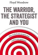 Războinicul, strategul și tu - Cum să-ți găsești scopul și să-ți realizezi potențialul - Warrior, The Strategist and You - How to Find Your Purpose and Realise Your Potential