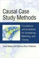 Metode de studiu de caz cauzal: Fundamente și orientări pentru comparare, potrivire și urmărire - Causal Case Study Methods: Foundations and Guidelines for Comparing, Matching, and Tracing