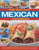 Cartea de bucate mexicane Chili-Hot: Sizzling Dishes from Mexico, with 90 Classic Chili Recipes Shown Step by Step in Over 390 Photographs - The Chili-Hot Mexican Cookbook: Sizzling Dishes from Mexico, with 90 Classic Chili Recipes Shown Step by Step in Over 390 Photographs