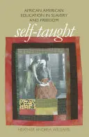 Self-Taught: Educația afro-americană în sclavie și libertate - Self-Taught: African American Education in Slavery and Freedom