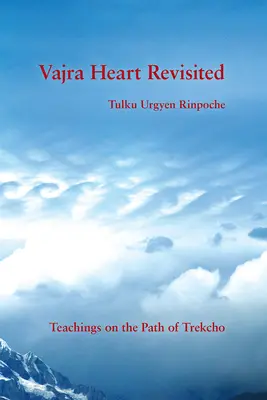 Vajra Heart Revisited: Învățături pe calea Trekcho - Vajra Heart Revisited: Teachings on the Path of Trekcho
