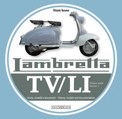 Lambretta Tv/Li: Prima Serie - Seria 1: Storia, Modelli E Documenti - Istorie, modele și documentație - Lambretta Tv/Li: Prima Serie - Series 1: Storia, Modelli E Documenti - History, Models and Documentation