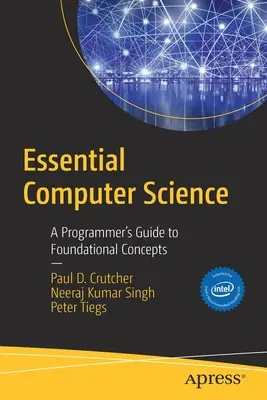 Essential Computer Science: Ghidul programatorului pentru concepte fundamentale - Essential Computer Science: A Programmer's Guide to Foundational Concepts